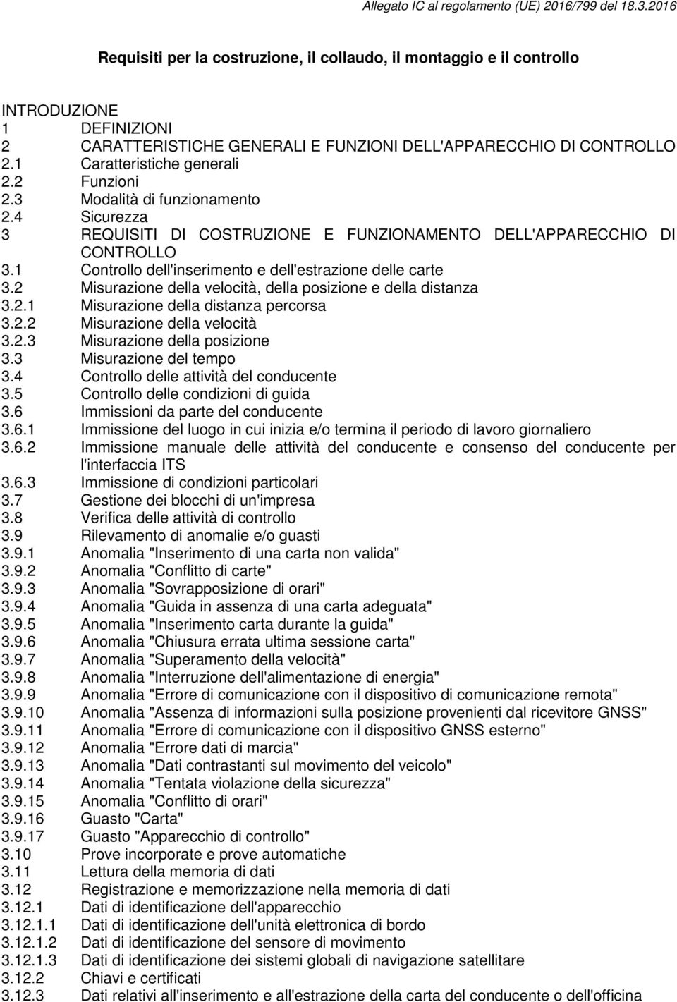 1 Caratteristiche generali 2.2 Funzioni 2.3 Modalità di funzionamento 2.4 Sicurezza 3 REQUISITI DI COSTRUZIONE E FUNZIONAMENTO DELL'APPARECCHIO DI CONTROLLO 3.