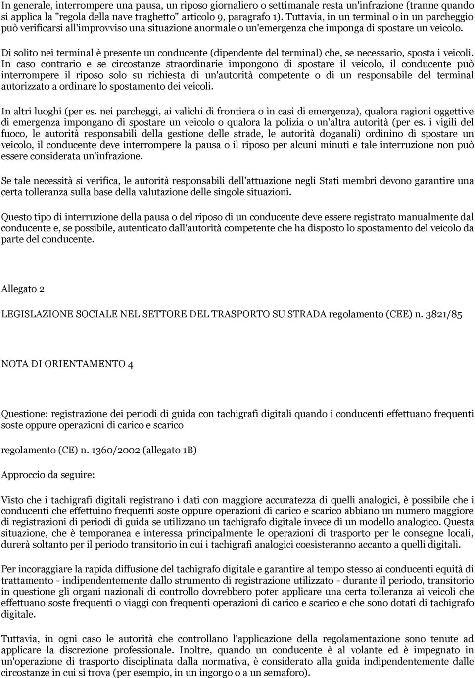 Di solito nei terminal è presente un conducente (dipendente del terminal) che, se necessario, sposta i veicoli.