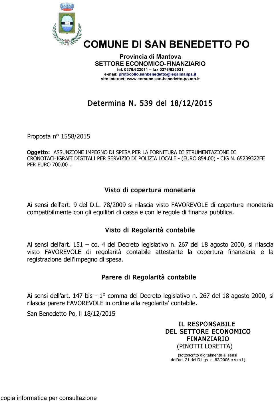 539 del 18/12/2015 Proposta n 1558/2015 Oggetto: ASSUNZIONE IMPEGNO DI SPESA PER LA FORNITURA DI STRUMENTAZIONE DI CRONOTACHIGRAFI DIGITALI PER SERVIZIO DI POLIZIA LOCALE - (EURO 854,00) - CIG N.
