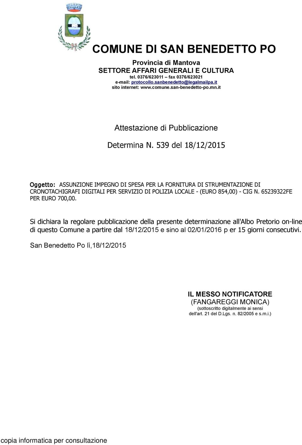 539 del 18/12/2015 Oggetto: ASSUNZIONE IMPEGNO DI SPESA PER LA FORNITURA DI STRUMENTAZIONE DI CRONOTACHIGRAFI DIGITALI PER SERVIZIO DI POLIZIA LOCALE - (EURO 854,00) - CIG N.