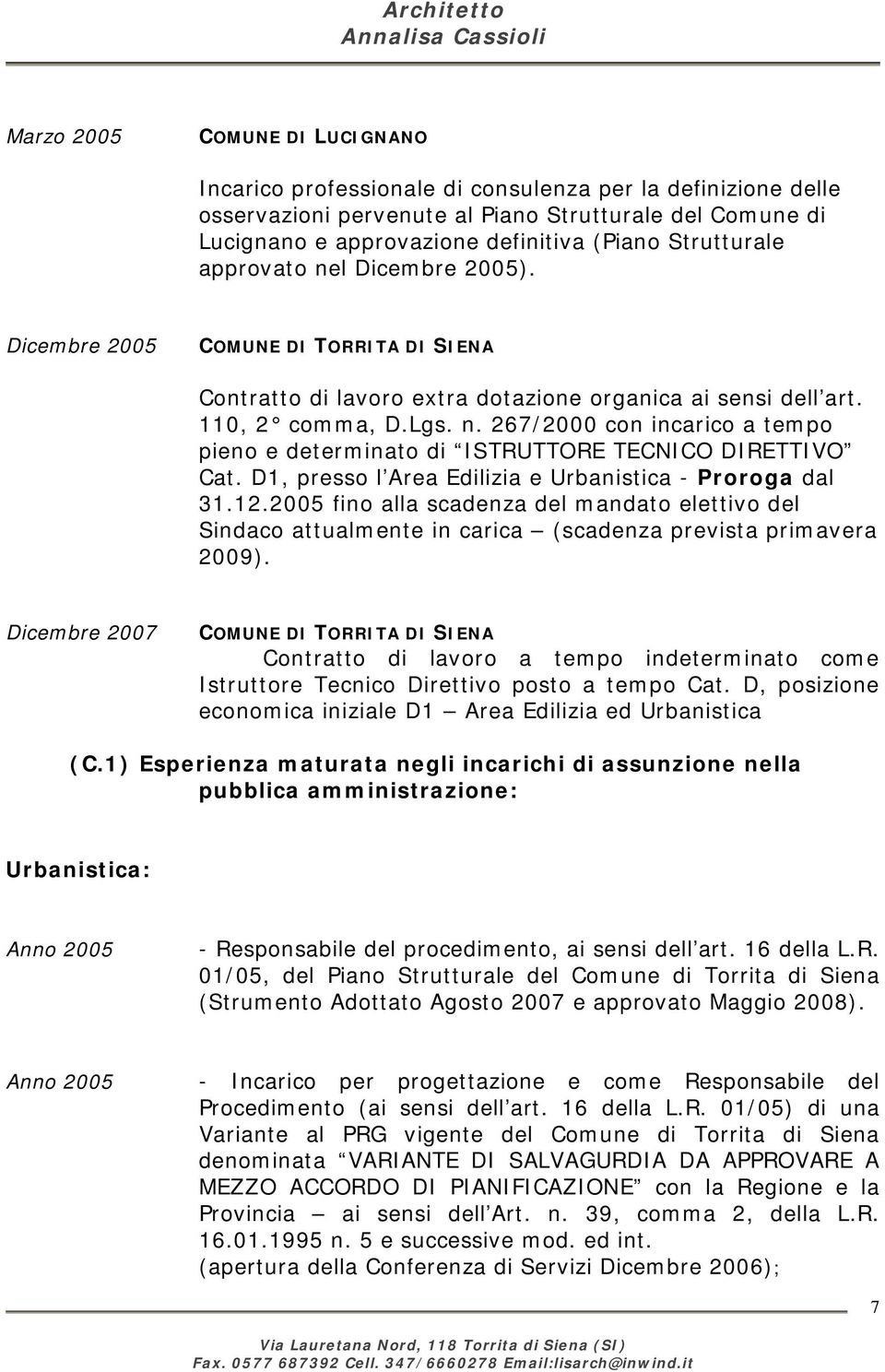 D1, presso l Area Edilizia e Urbanistica - Proroga dal 31.12.2005 fino alla scadenza del mandato elettivo del Sindaco attualmente in carica (scadenza prevista primavera 2009).