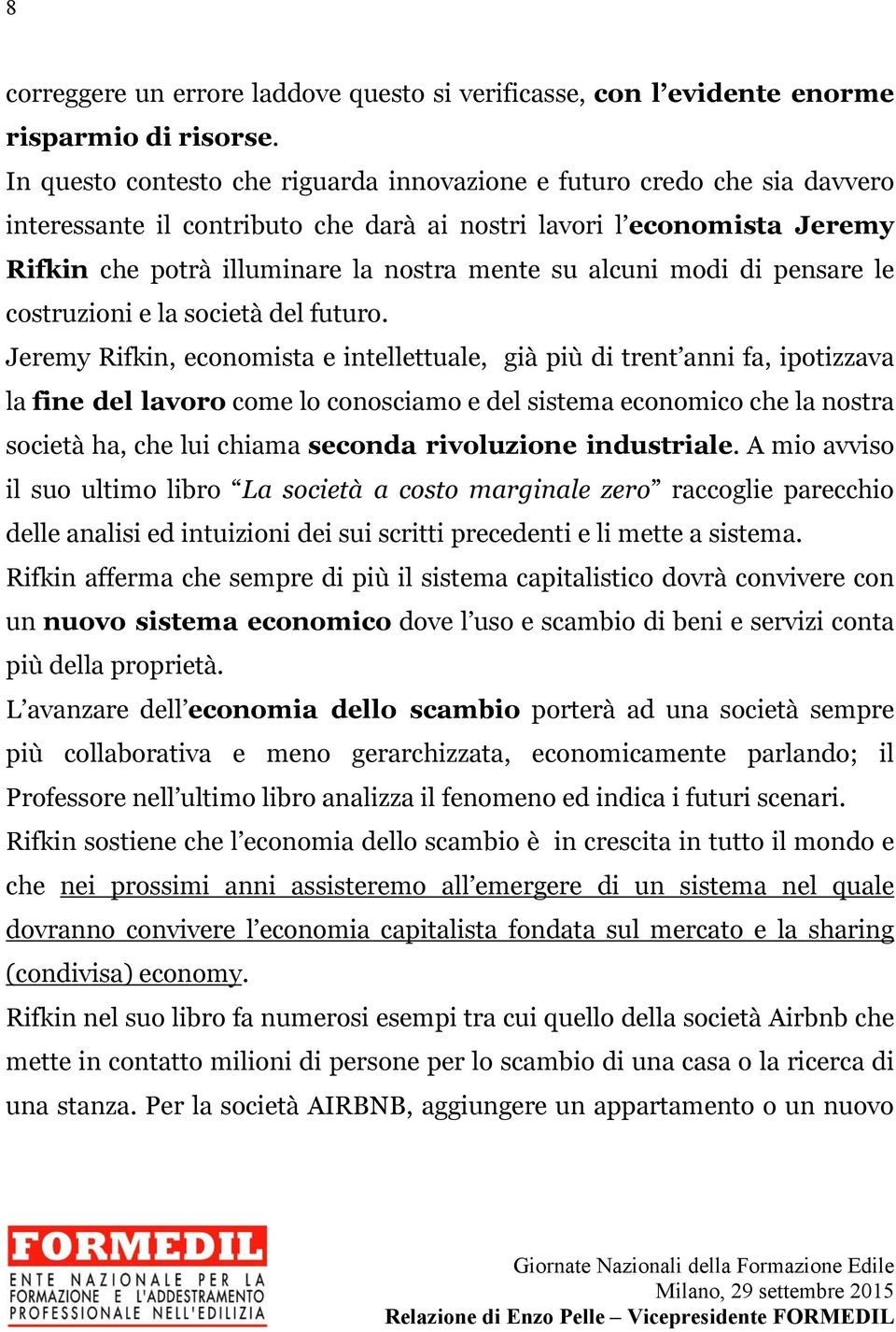 alcuni modi di pensare le costruzioni e la società del futuro.