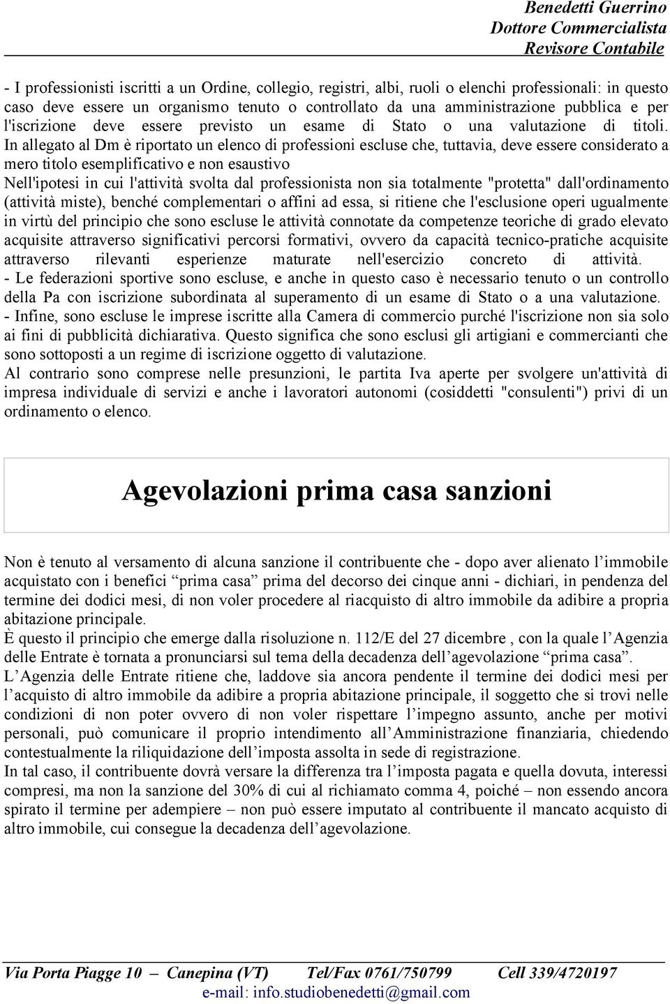 In allegato al Dm è riportato un elenco di professioni escluse che, tuttavia, deve essere considerato a mero titolo esemplificativo e non esaustivo Nell'ipotesi in cui l'attività svolta dal