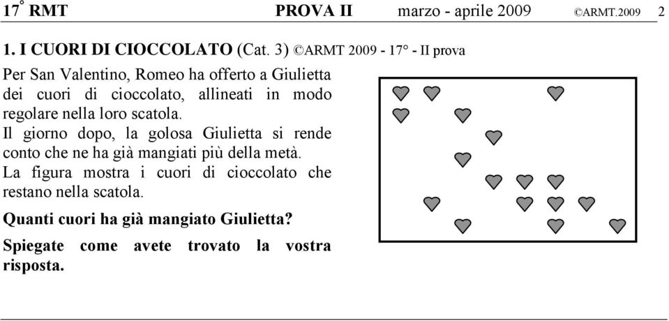 regolare nella loro scatola. Il giorno dopo, la golosa Giulietta si rende conto che ne ha già mangiati più della metà.