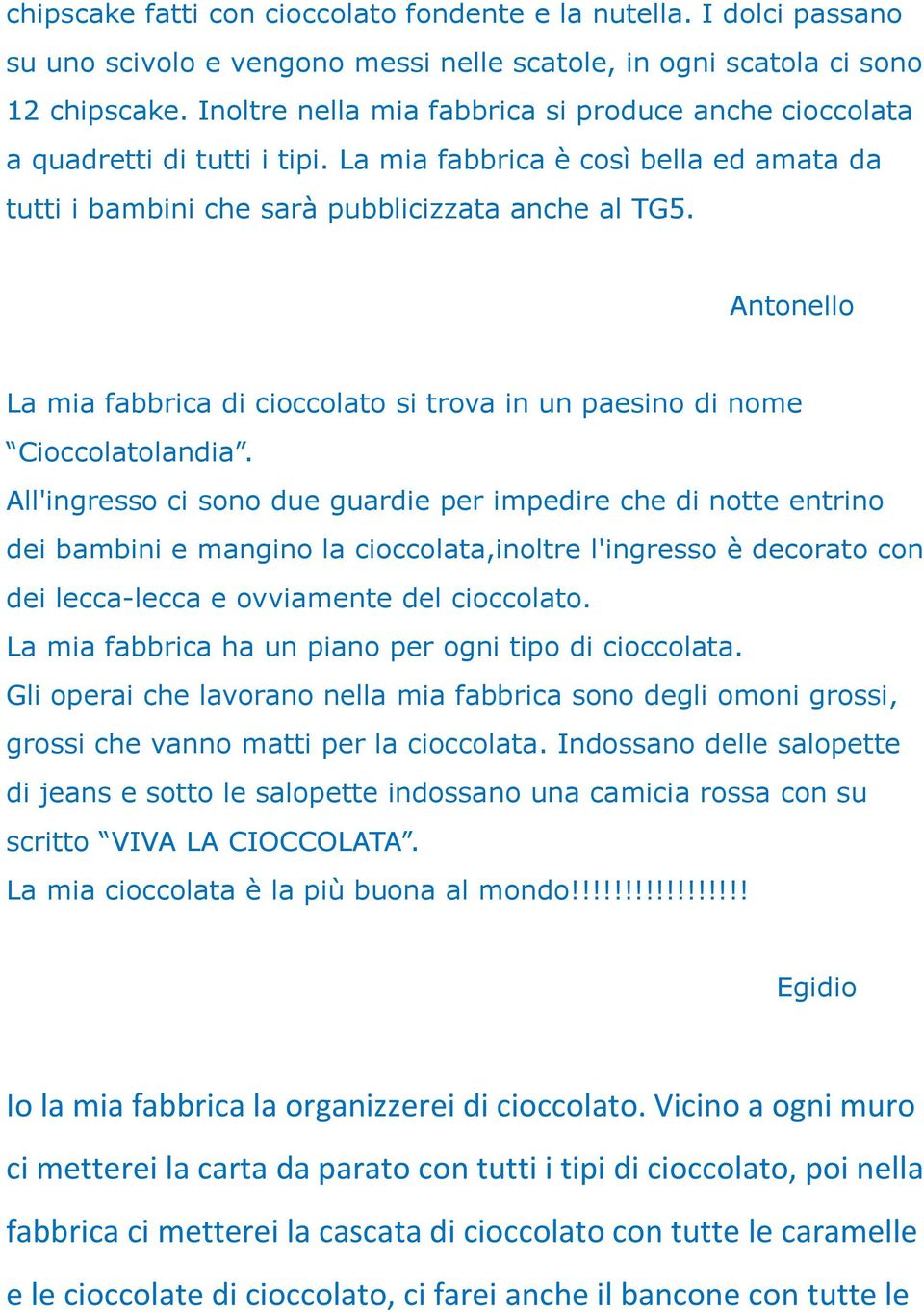 Antonello La mia fabbrica di cioccolato si trova in un paesino di nome Cioccolatolandia.