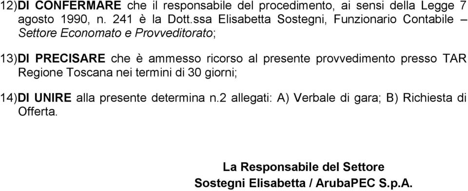 ricorso al presente provvedimento presso TAR Regione Toscana nei termini di 30 giorni; 14)DI UNIRE alla presente