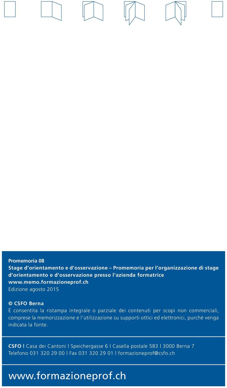 ch Edizione agosto 2015 CSFO Berna È consentita la ristampa integrale o parziale dei contenuti per scopi non commerciali, comprese la