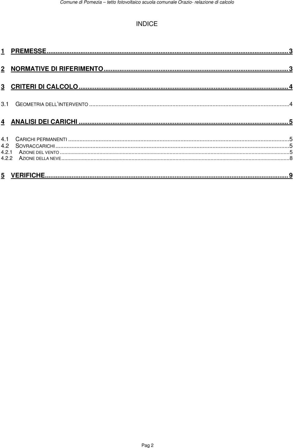 .. 4 4 ANALISI DEI CARICHI... 5 4.1 CARICHI PERMANENTI... 5 4.2 SOVRACCARICHI.