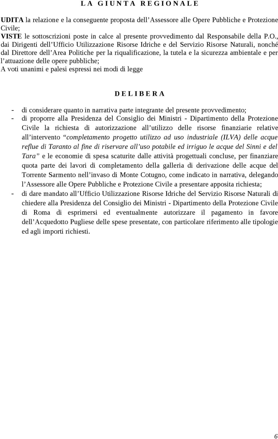 , dai Dirigenti dell Ufficio Utilizzazione Risorse Idriche e del Servizio Risorse Naturali, nonché dal Direttore dell Area Politiche per la riqualificazione, la tutela e la sicurezza ambientale e per