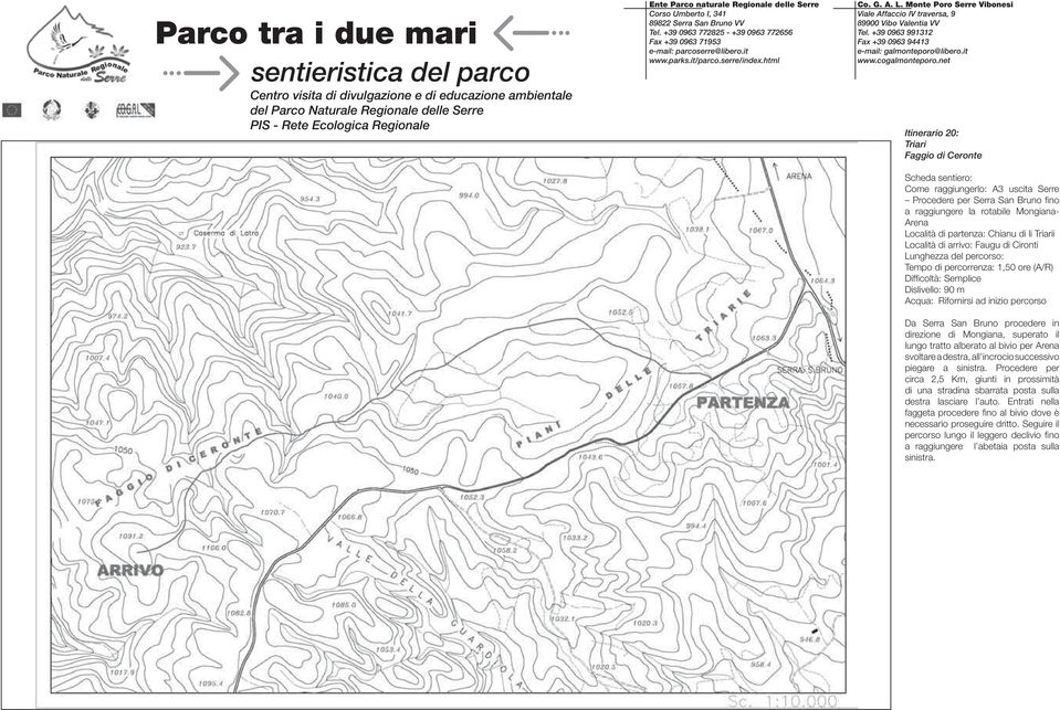 alberato al bivio per Arena svoltare a destra, all incrocio successivo piegare a sinistra.