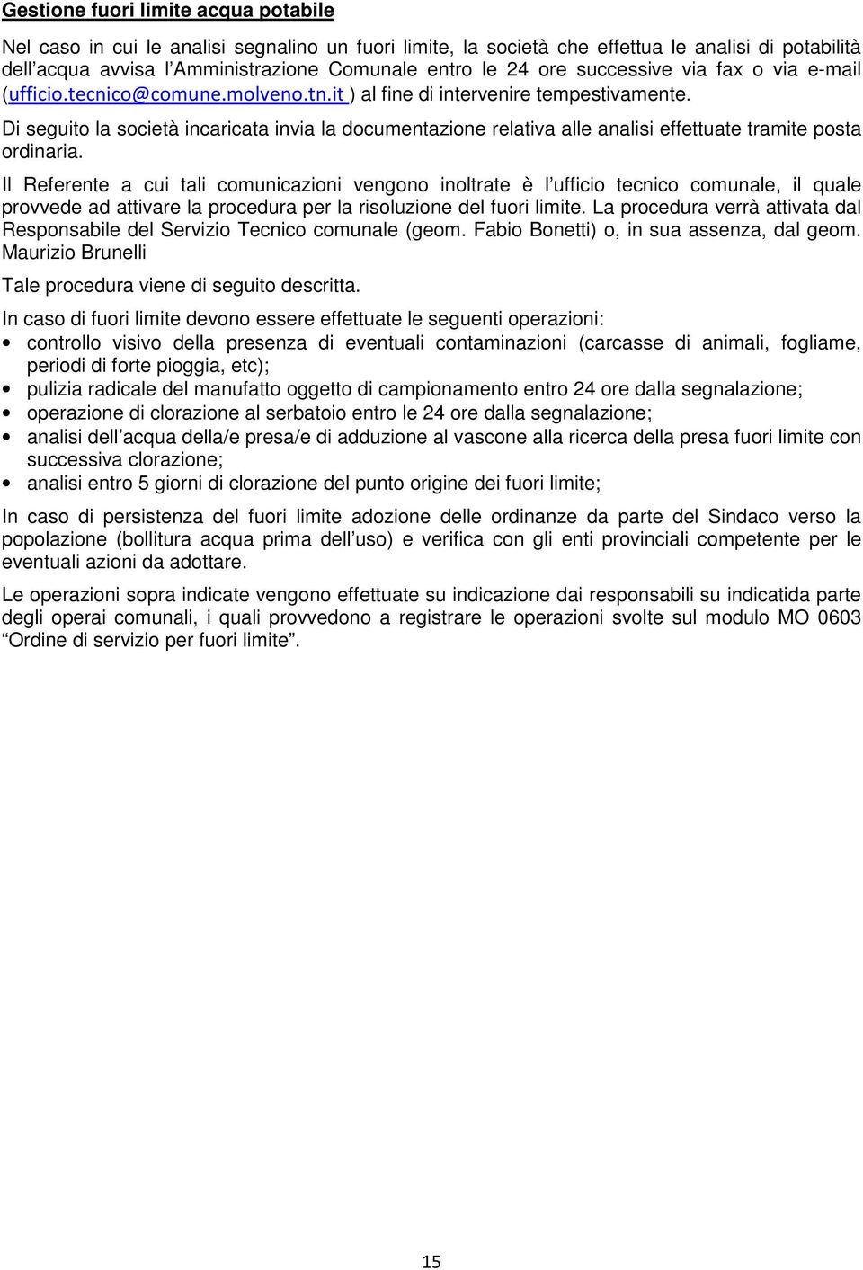 Di seguito la società incaricata invia la documentazione relativa alle analisi effettuate tramite posta ordinaria.