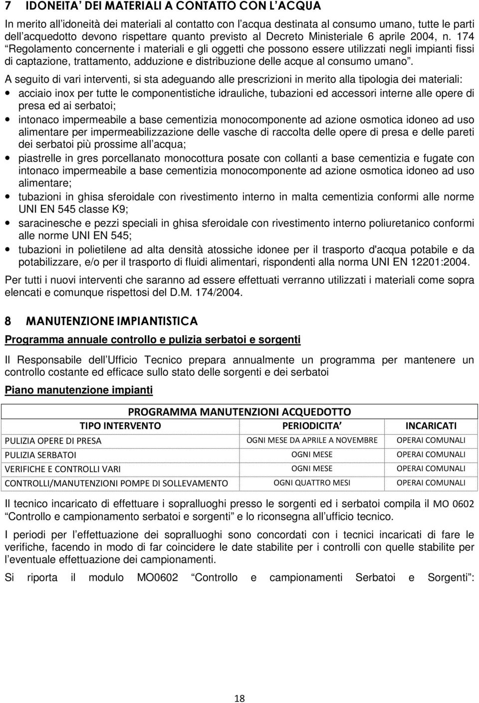 174 Regolamento concernente i materiali e gli oggetti che possono essere utilizzati negli impianti fissi di captazione, trattamento, adduzione e distribuzione delle acque al consumo umano.