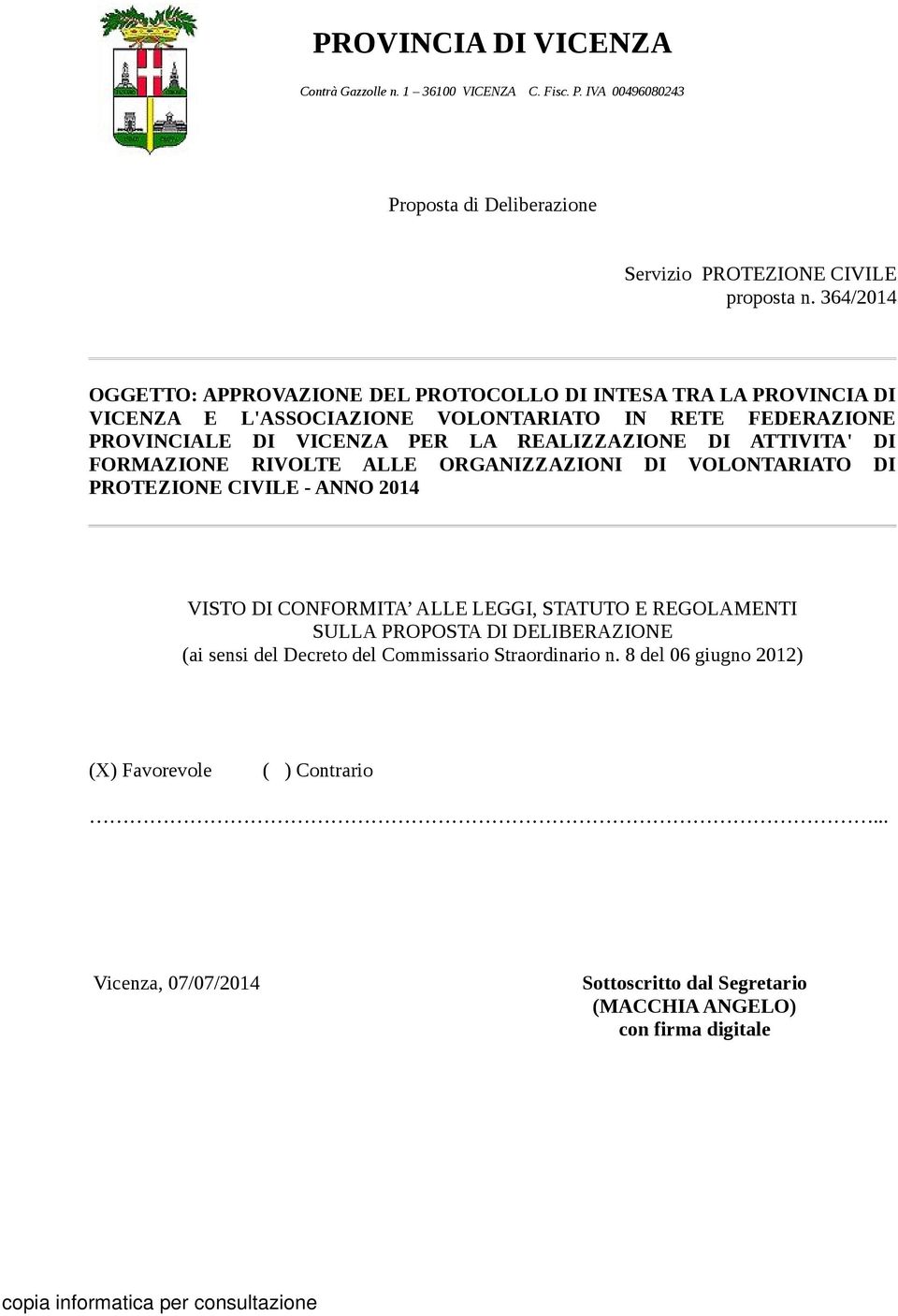 DI ATTIVITA' DI FORMAZIONE RIVOLTE ALLE ORGANIZZAZIONI DI VOLONTARIATO DI PROTEZIONE CIVILE - ANNO 2014 VISTO DI CONFORMITA ALLE LEGGI, STATUTO E REGOLAMENTI SULLA PROPOSTA DI