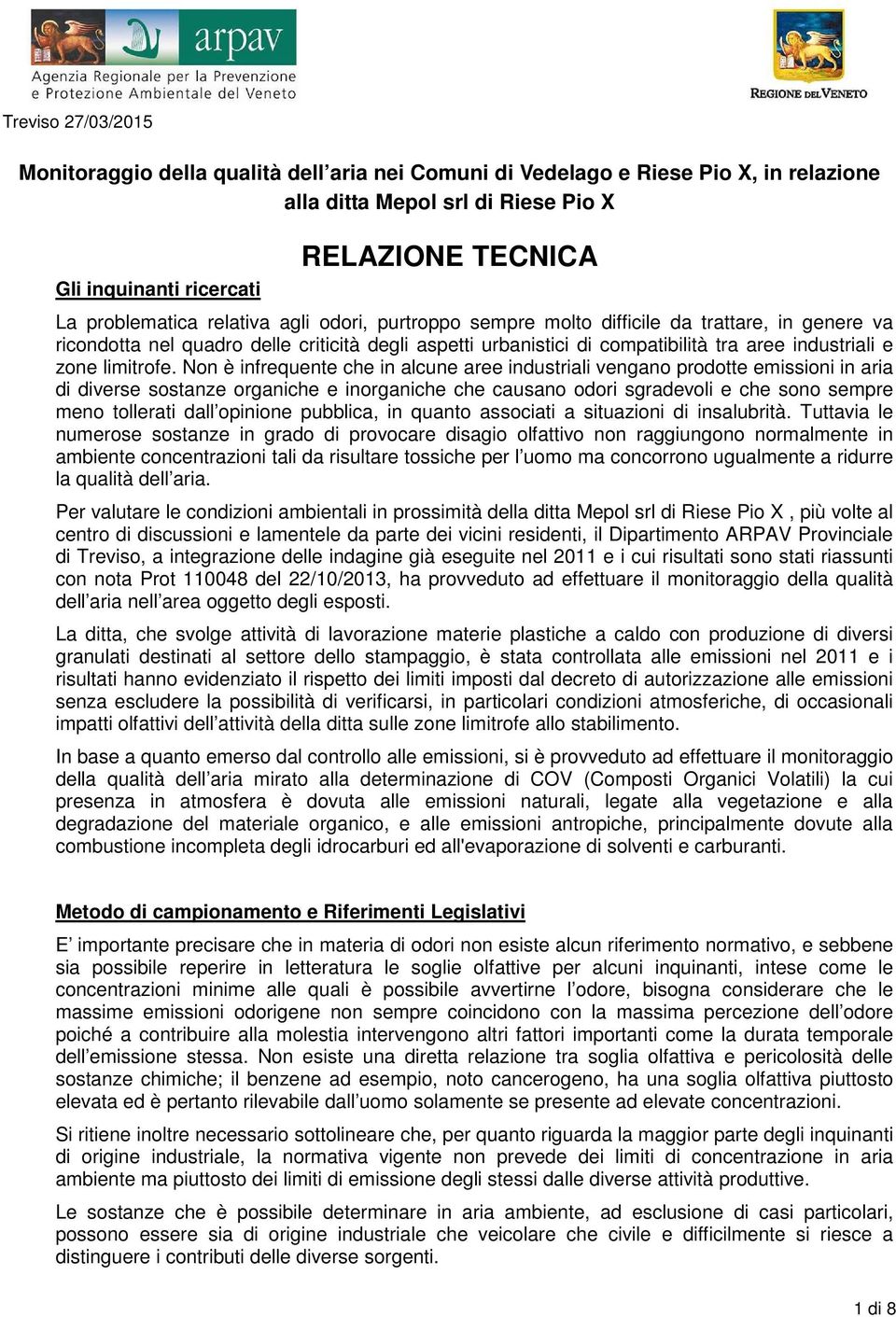 Non è infrequente che in alcune aree industriali vengano prodotte emissioni in aria di diverse sostanze organiche e inorganiche che causano odori sgradevoli e che sono sempre meno tollerati dall