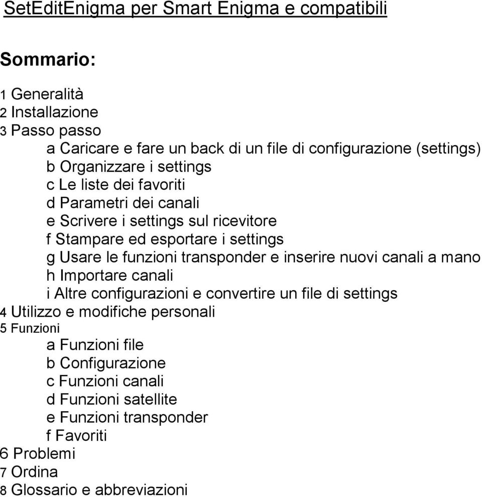 Usare le funzioni transponder e inserire nuovi canali a mano h Importare canali i Altre configurazioni e convertire un file di settings 4 Utilizzo e modifiche