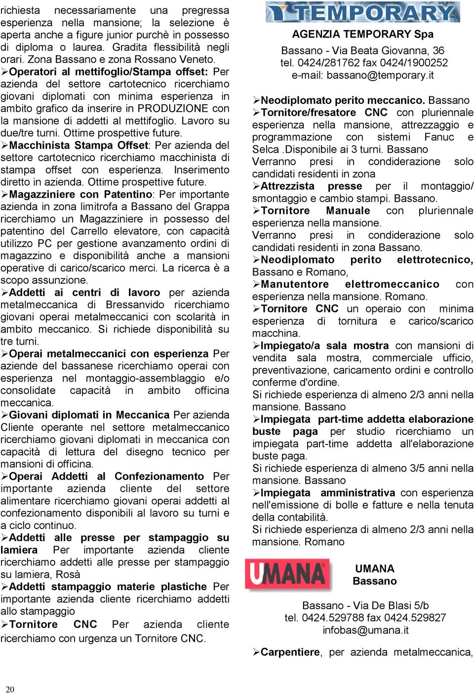 Operatori al mettifoglio/stampa offset: Per azienda del settore cartotecnico ricerchiamo giovani diplomati con minima esperienza in ambito grafico da inserire in PRODUZIONE con la mansione di addetti