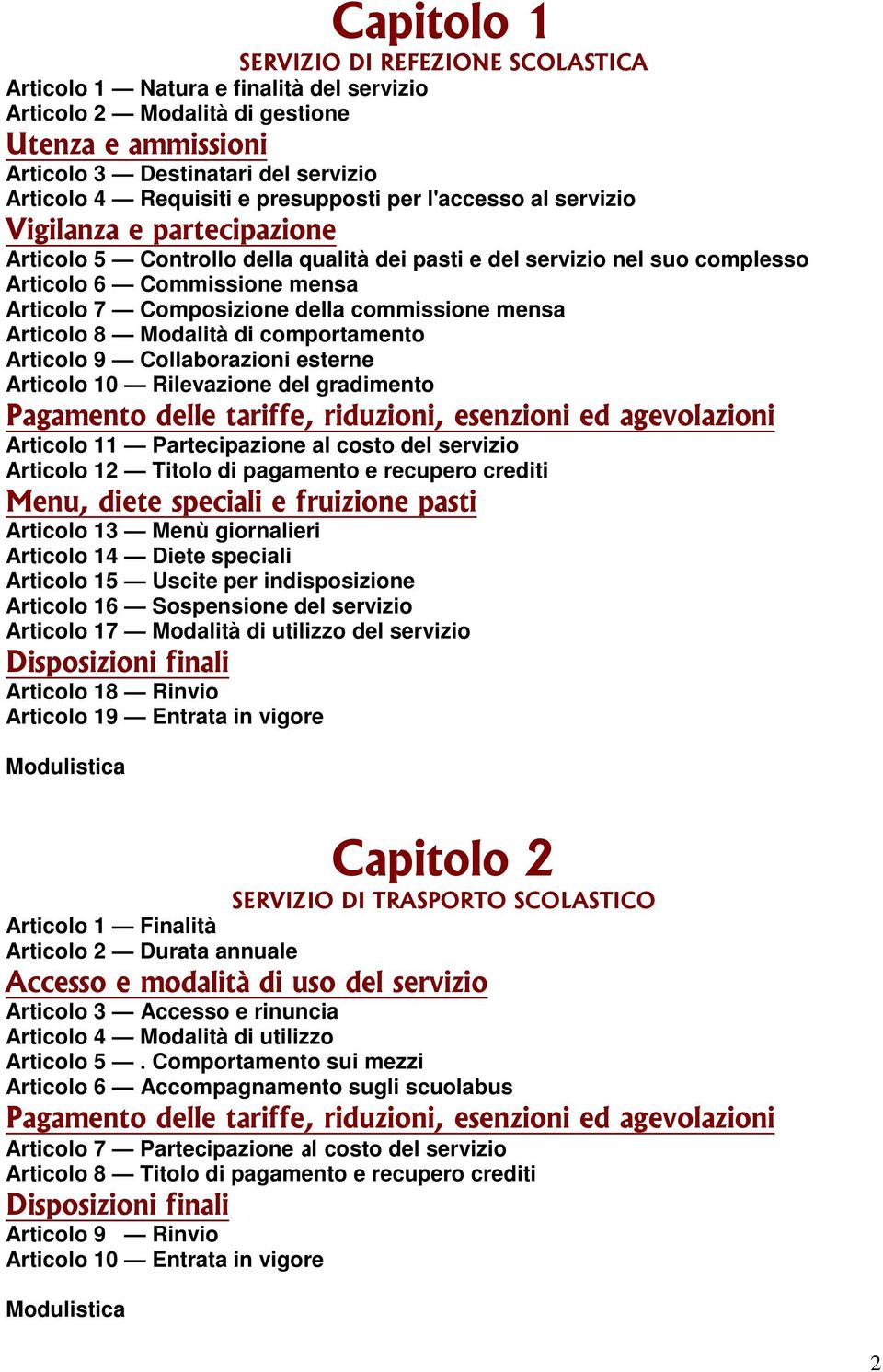 della commissione mensa Articolo 8 Modalità di comportamento Articolo 9 Collaborazioni esterne Articolo 10 Rilevazione del gradimento Pagamento delle tariffe, riduzioni, esenzioni ed agevolazioni