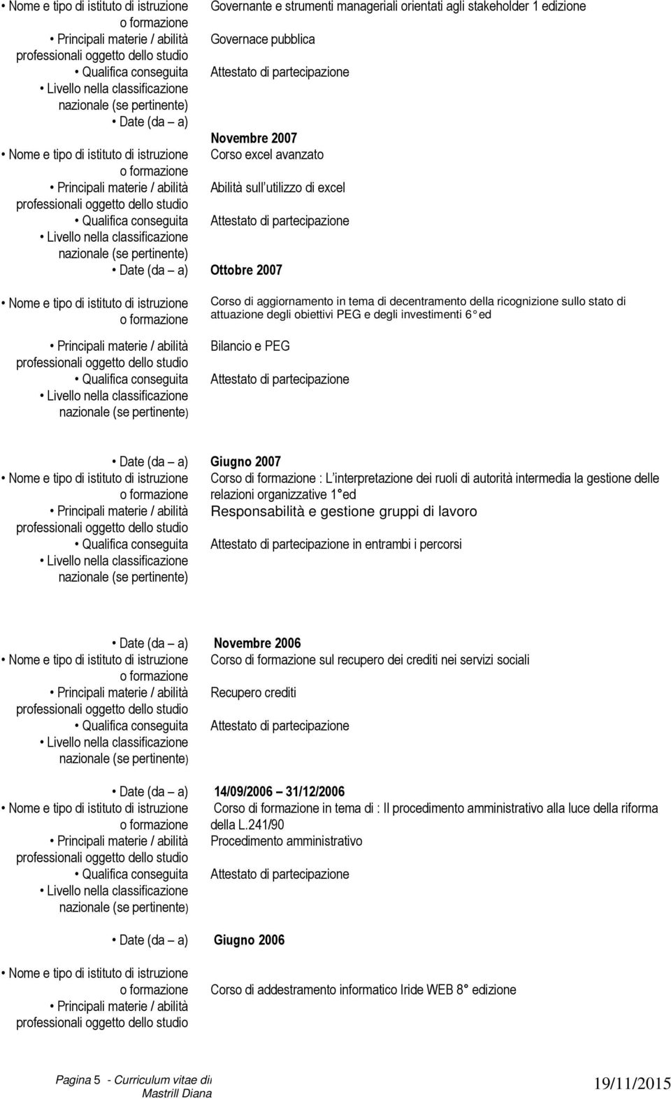 autorità intermedia la gestione delle relazioni organizzative 1 ed Responsabilità e gestione gruppi di in entrambi i percorsi Novembre 2006 Corso di formazione sul recupero dei crediti nei servizi