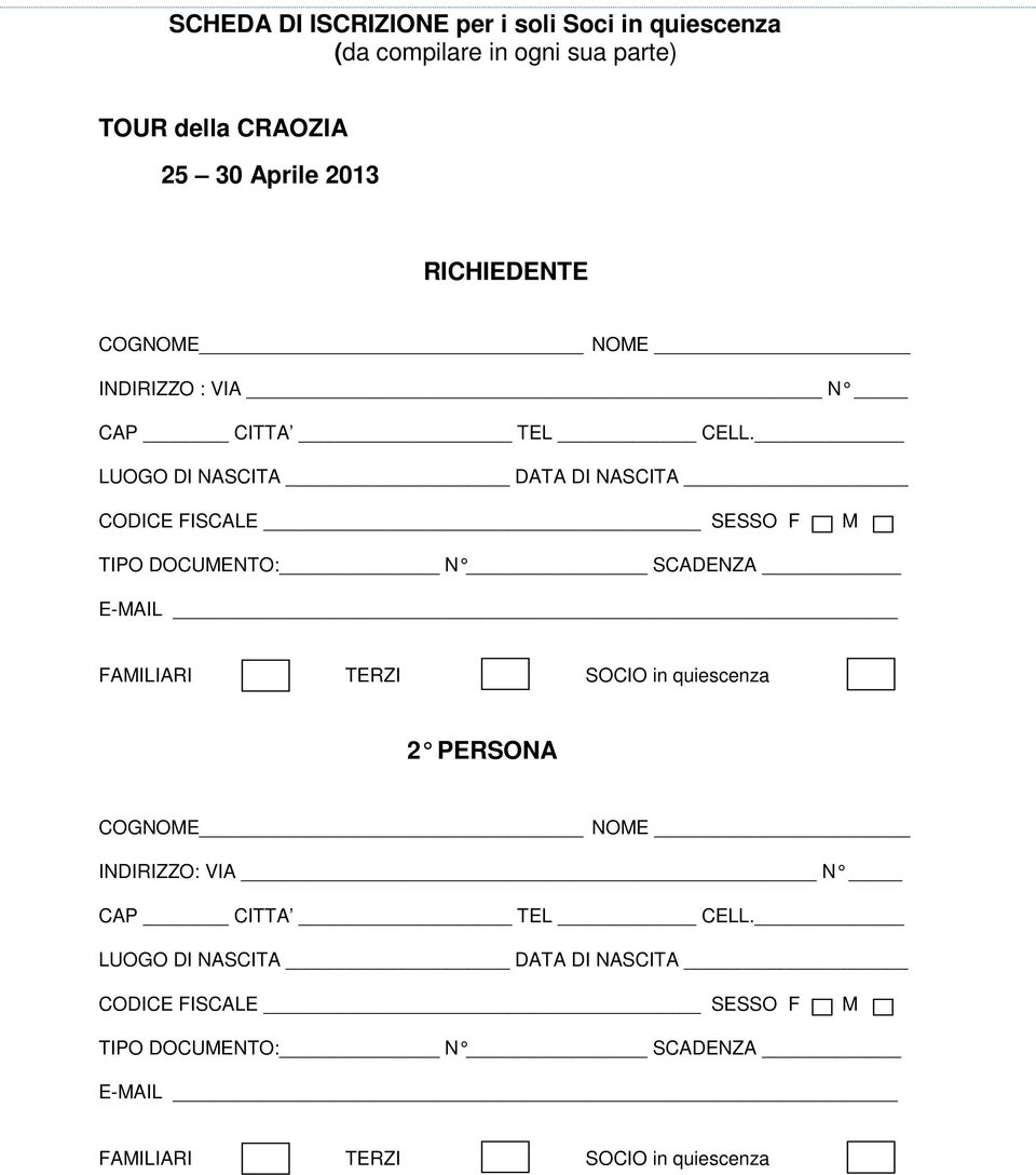 LUOGO DI NASCITA DATA DI NASCITA CODICE FISCALE SESSO F M TIPO DOCUMENTO: N SCADENZA E-MAIL FAMILIARI TERZI SOCIO in