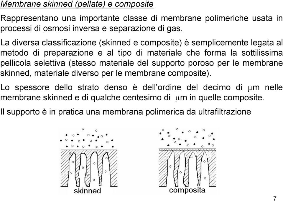 selettiva (stesso materiale del supporto poroso per le membrane skinned, materiale diverso per le membrane composite).