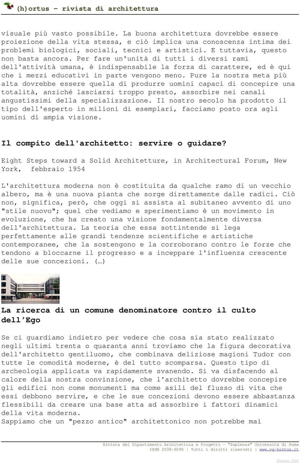 Pure la nostra meta più alta dovrebbe essere quella di produrre uomini capaci di concepire una totalità, anziché lasciarsi troppo presto, assorbire nei canali angustissimi della specializzazione.