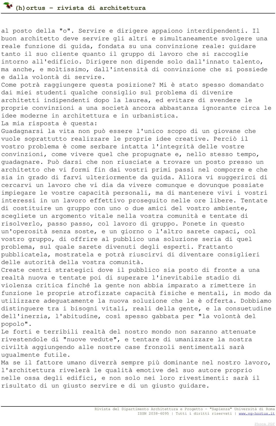 raccoglie intorno all'edificio. Dirigere non dipende solo dall'innato talento, ma anche, e moltissimo, dall'intensità di convinzione che si possiede e dalla volontà di servire.