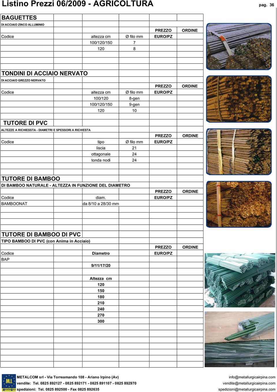 filo mm 100/120 8-gen 100/120/150 9-gen 120 10 TUTORE DI PVC ALTEZZE A RICHIESSTA - DIAMETRI E SPESSORI A RICHIESTA tipo Ø filo mm liscia 21