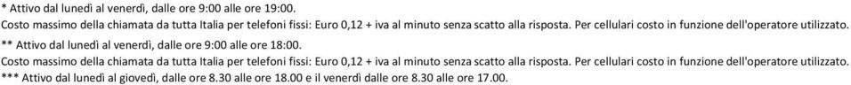 Per cellulari costo in funzione dell'operatore utilizzato. ** Attivo dal lunedì al venerdì, dalle ore 9:00 alle ore 18:00.