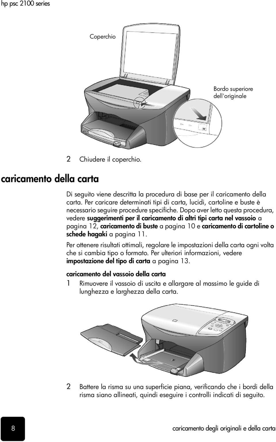 Dopo aver letto questa procedura, vedere suggerimenti per il caricamento di altri tipi carta nel vassoio a pagina 12, caricamento di buste a pagina 10 e caricamento di cartoline o schede hagaki a