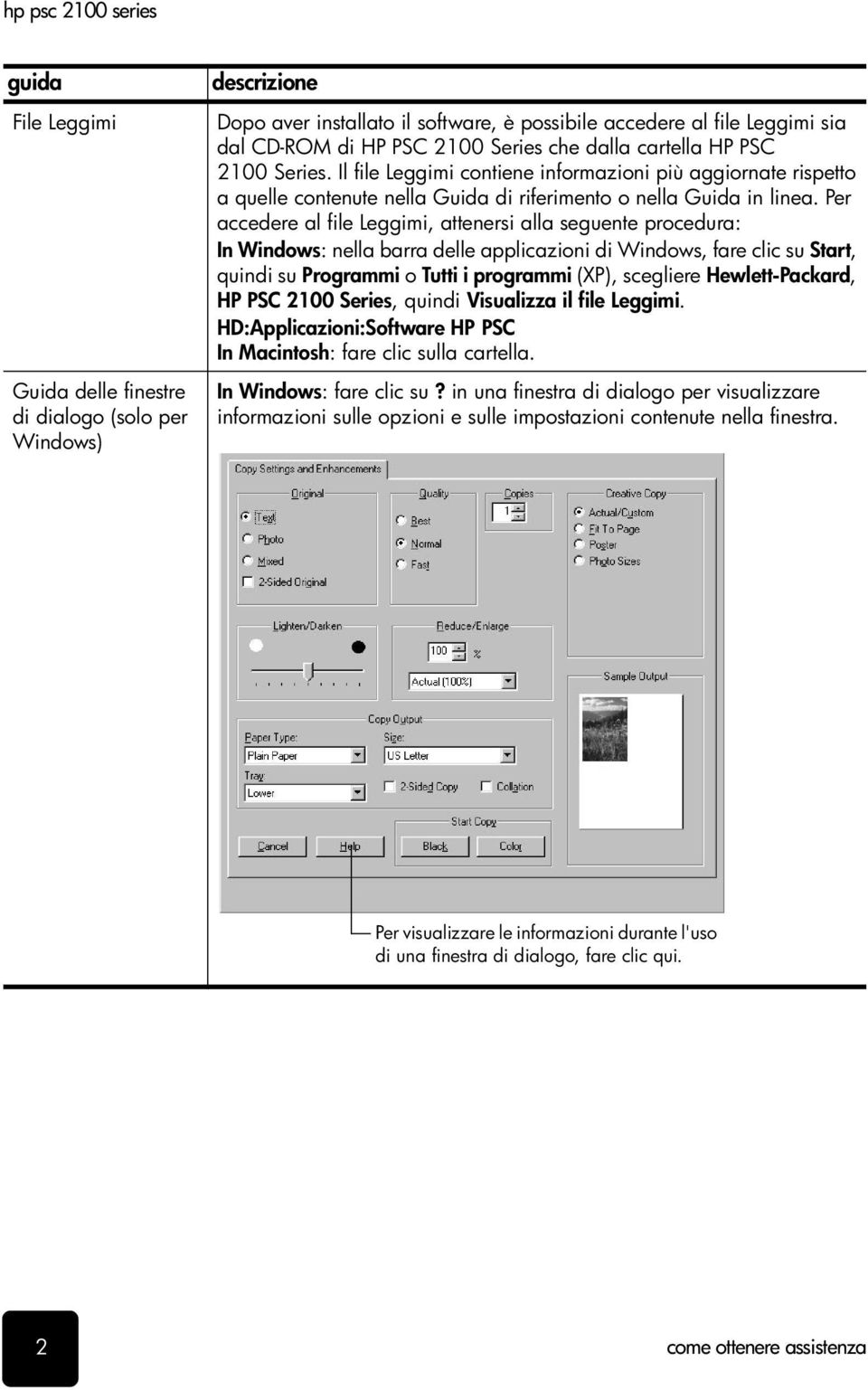 Per accedere al file Leggimi, attenersi alla seguente procedura: In Windows: nella barra delle applicazioni di Windows, fare clic su Start, quindi su Programmi o Tutti i programmi (XP), scegliere