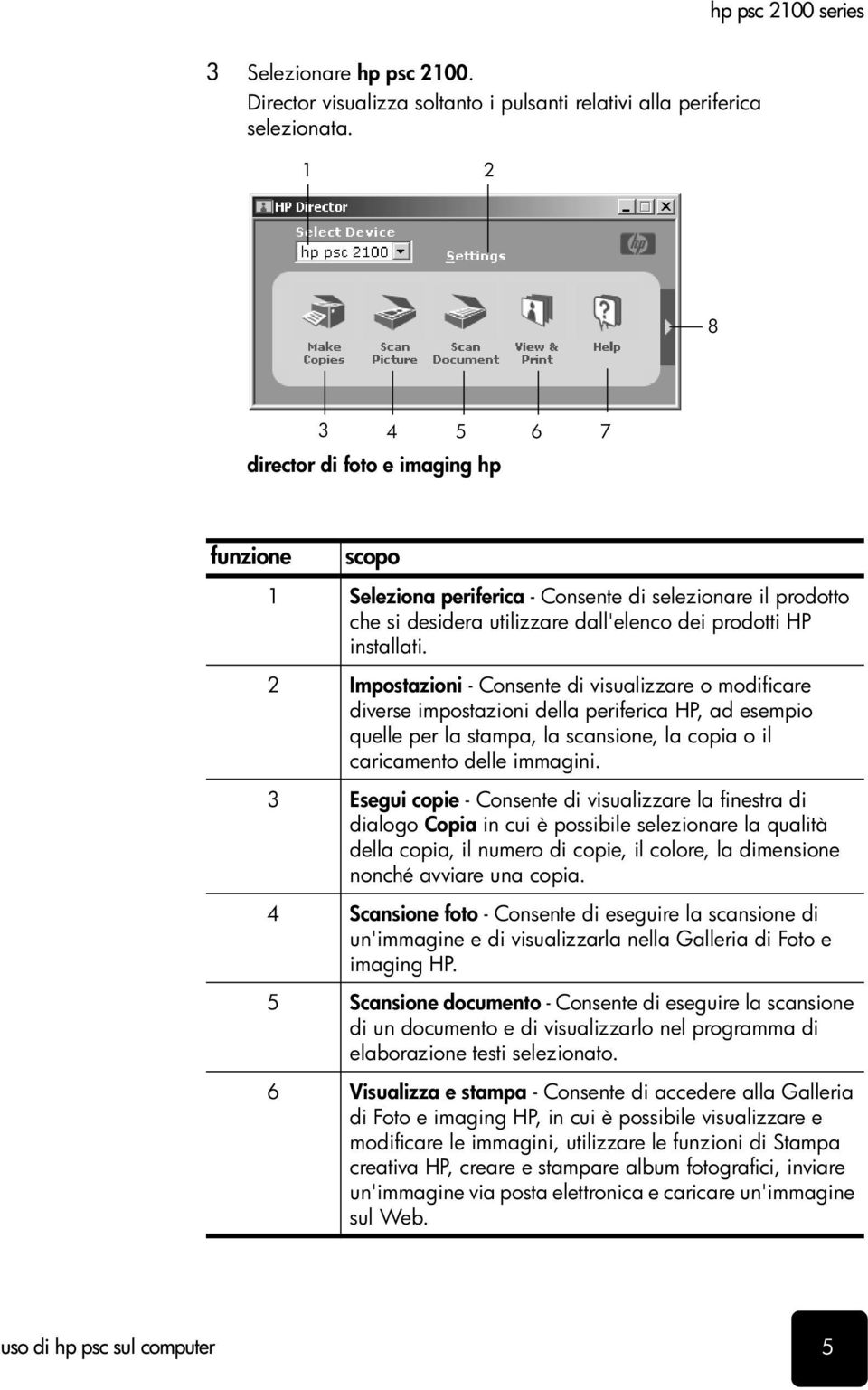 2 Impostazioni - Consente di visualizzare o modificare diverse impostazioni della periferica HP, ad esempio quelle per la stampa, la scansione, la copia o il caricamento delle immagini.