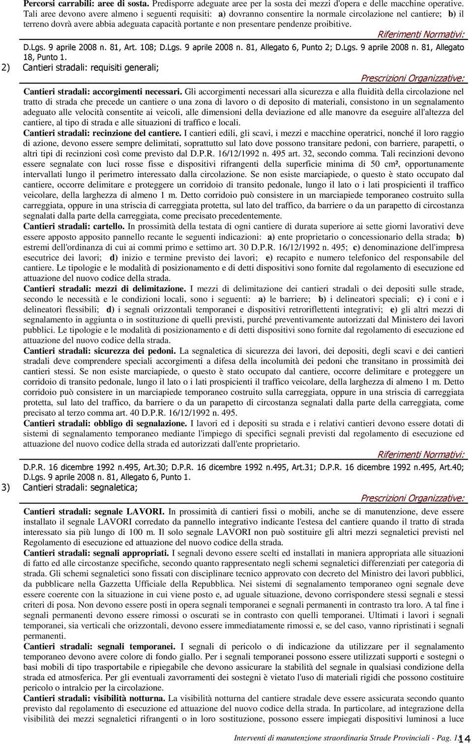 proibitive. Riferimenti Normativi: D.Lgs. 9 aprile 2008 n. 81, Art. 108; D.Lgs. 9 aprile 2008 n. 81, Allegato 6, Punto 2; D.Lgs. 9 aprile 2008 n. 81, Allegato 18, Punto 1.