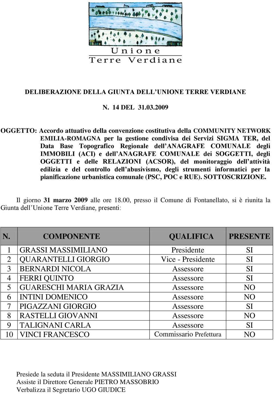 COMUNALE degli IMMOBILI (ACI) e dell ANAGRAFE COMUNALE dei SOGGETTI, degli OGGETTI e delle RELAZIONI (ACSOR), del monitoraggio dell attività edilizia e del controllo dell abusivismo, degli strumenti