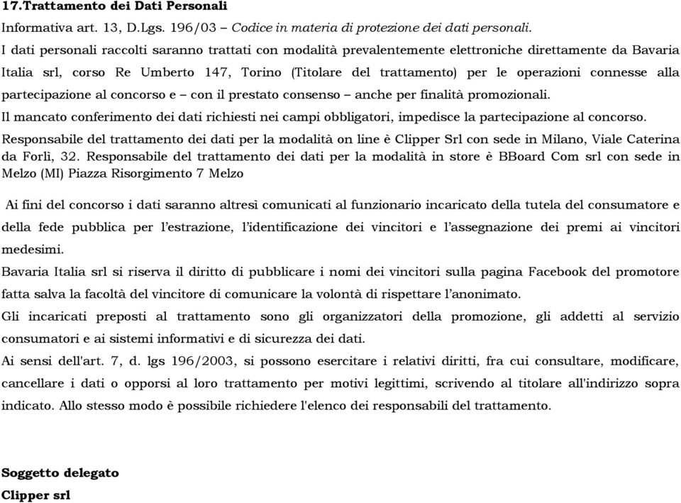 connesse alla partecipazione al concorso e con il prestato consenso anche per finalità promozionali.