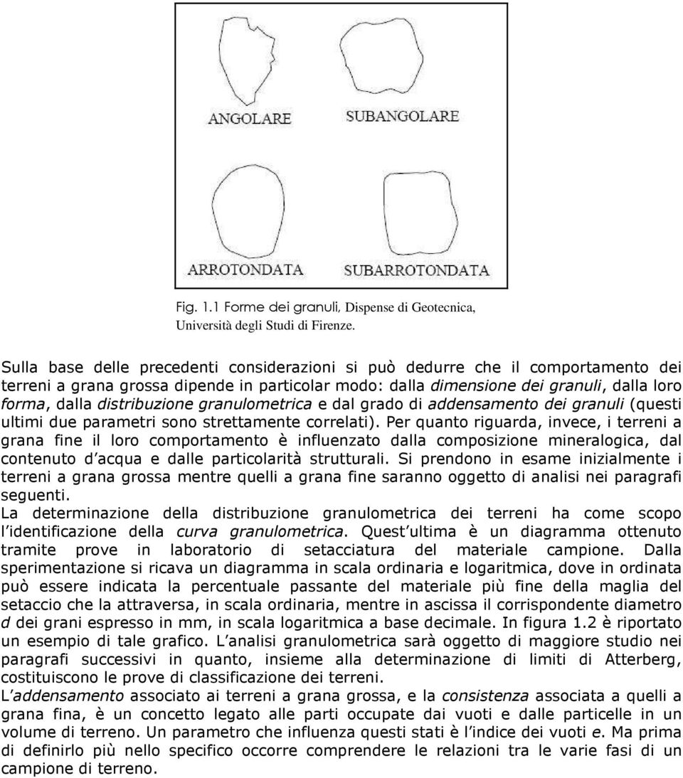 distribuzione granulometrica e dal grado di addensamento dei granuli (questi ultimi due parametri sono strettamente correlati).