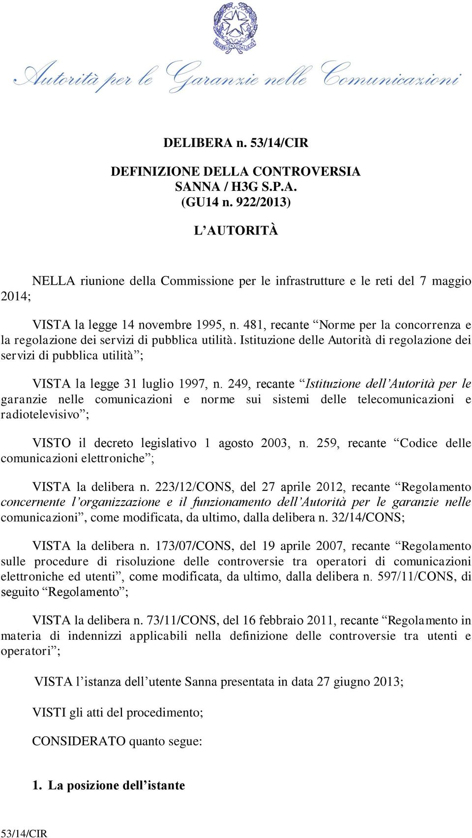 481, recante Norme per la concorrenza e la regolazione dei servizi di pubblica utilità. Istituzione delle Autorità di regolazione dei servizi di pubblica utilità ; VISTA la legge 31 luglio 1997, n.