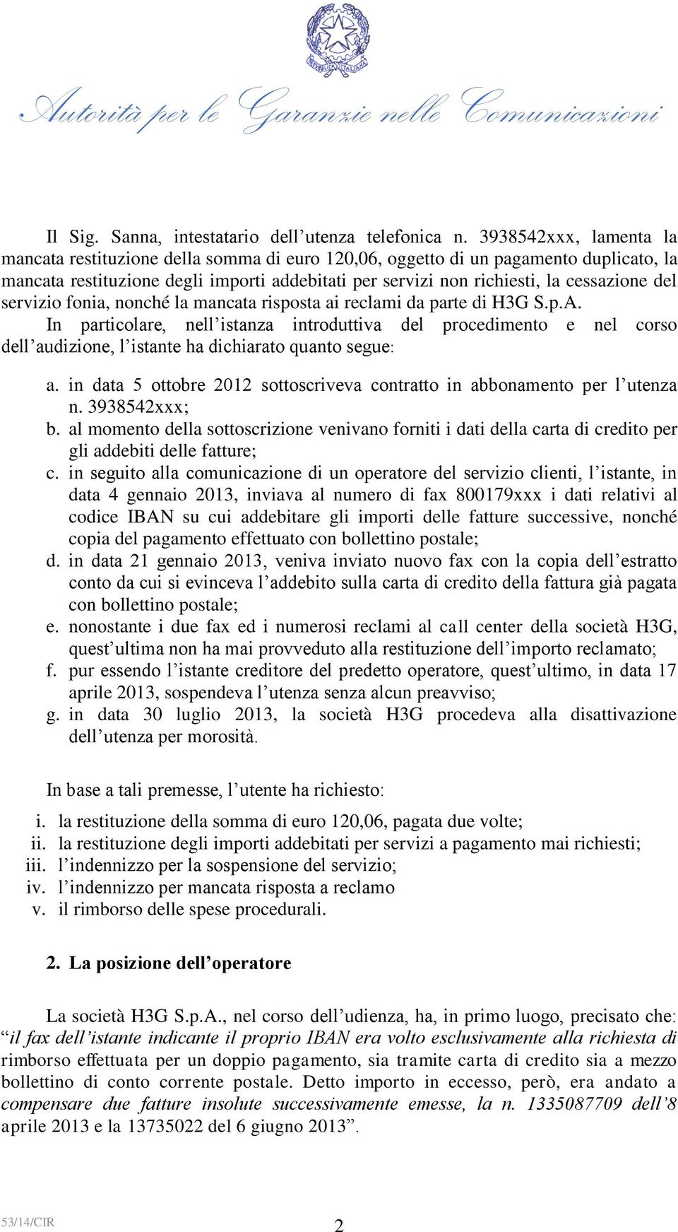 del servizio fonia, nonché la mancata risposta ai reclami da parte di H3G S.p.A.