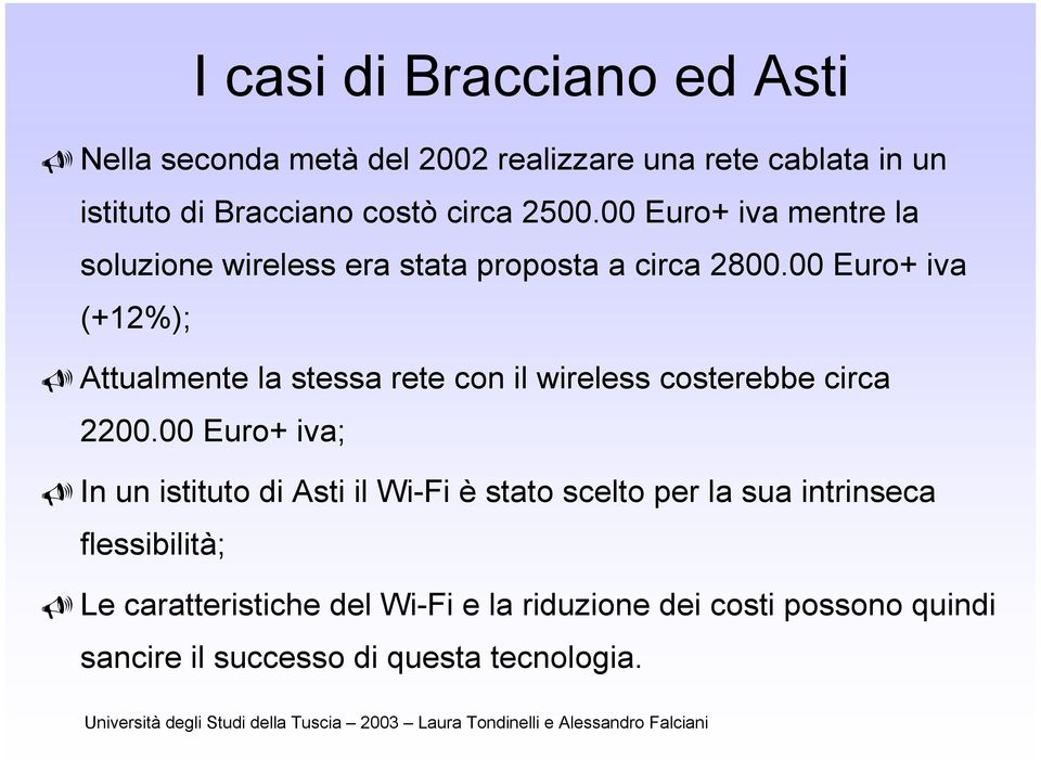 00 Euro+ iva (+12%); Attualmente la stessa rete con il wireless costerebbe circa 2200.