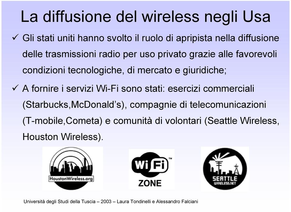mercato e giuridiche; A fornire i servizi Wi-Fi sono stati: esercizi commerciali (Starbucks,McDonald