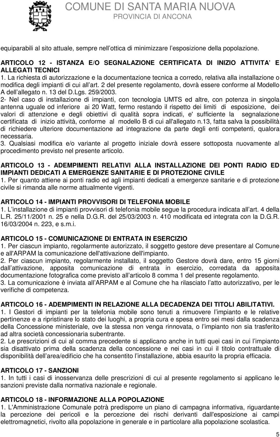 2 del presente regolamento, dovrà essere conforme al Modello A dell allegato n. 13 del D.Lgs. 259/2003.