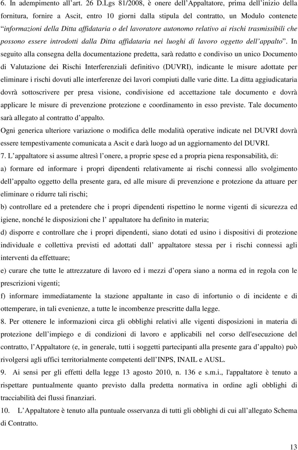 lavoratore autonomo relativo ai rischi trasmissibili che possono essere introdotti dalla Ditta affidataria nei luoghi di lavoro oggetto dell appalto.