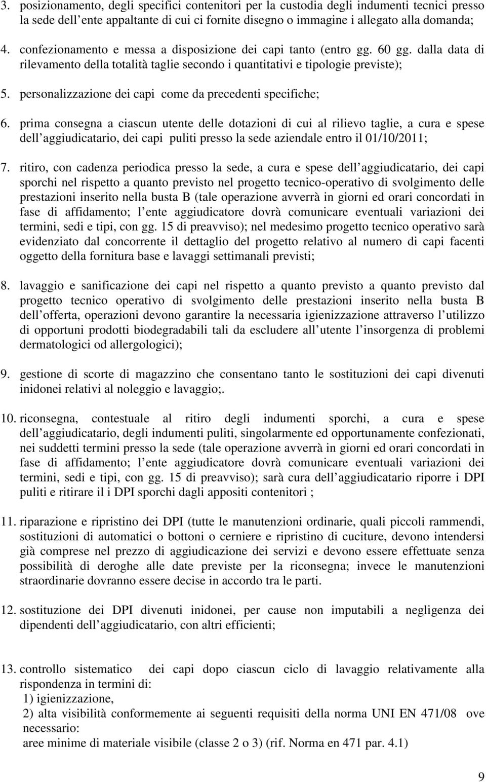 personalizzazione dei capi come da precedenti specifiche; 6.