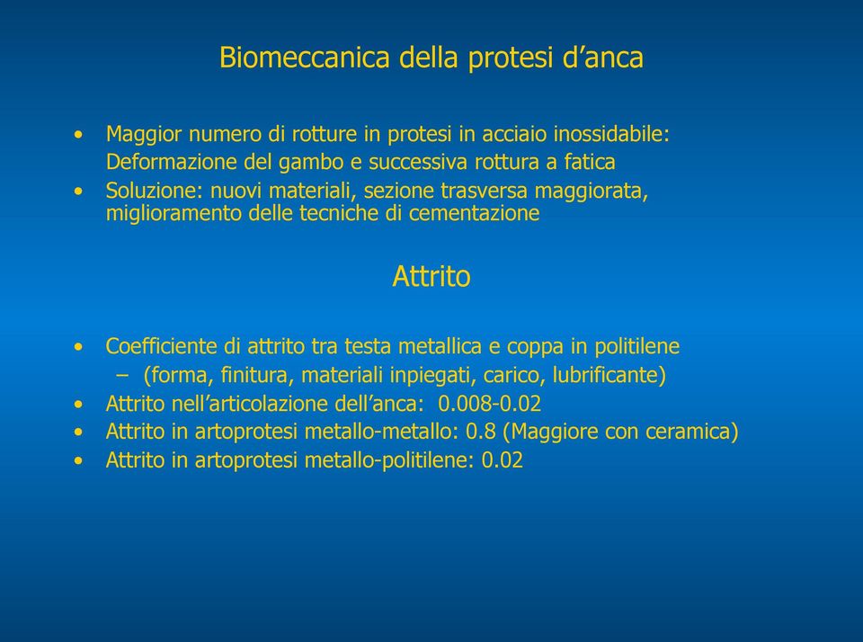 Coefficiente di attrito tra testa metallica e coppa in politilene (forma, finitura, materiali inpiegati, carico, lubrificante) Attrito