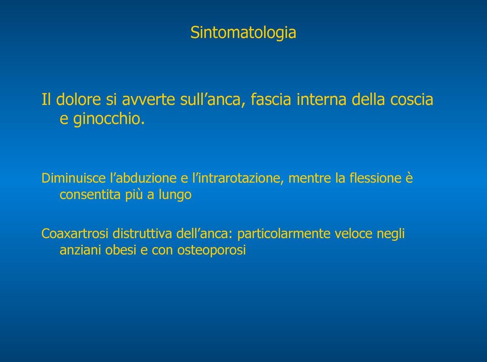 Diminuisce l abduzione e l intrarotazione, mentre la flessione è