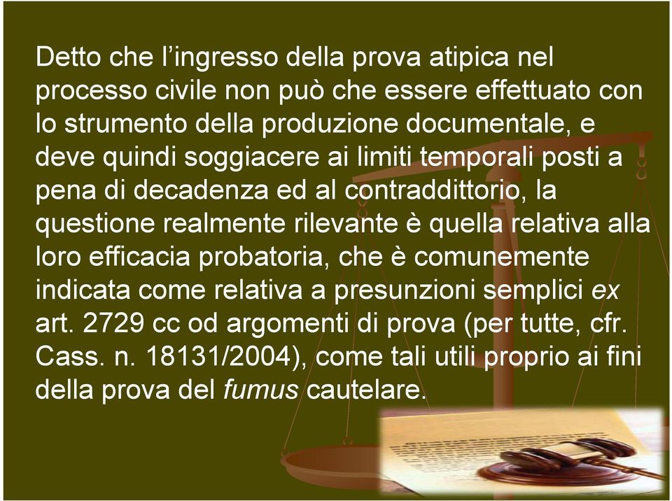 rilevante è quella relativa alla loro efficacia probatoria, che è comunemente indicata come relativa a presunzioni semplici ex