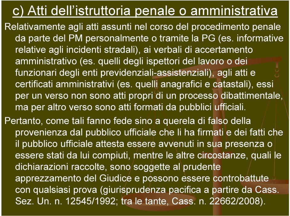 quelli degli ispettori del lavoro o dei funzionari degli enti previdenziali-assistenziali), agli atti e certificati amministrativi (es.