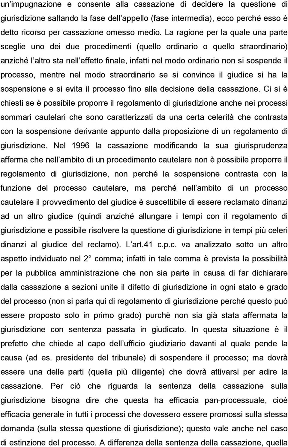 processo, mentre nel modo straordinario se si convince il giudice si ha la sospensione e si evita il processo fino alla decisione della cassazione.