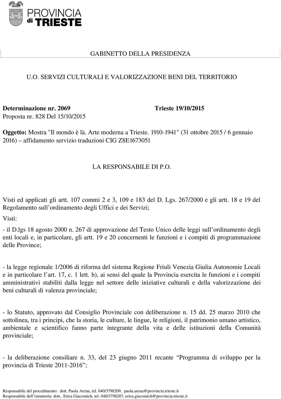 107 commi 2 e 3, 109 e 183 del D. Lgs. 267/2000 e gli artt. 18 e 19 del Regolamento sull ordinamento degli Uffici e dei Servizi; Visti: il D.lgs 18 agosto 2000 n.