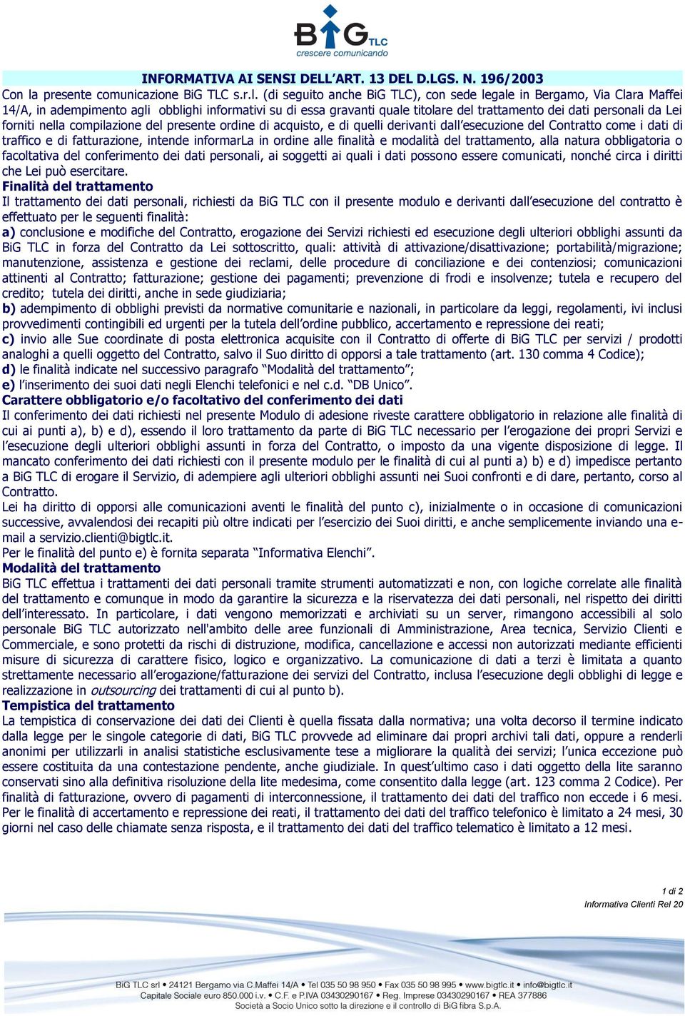 (di seguito anche BiG TLC), con sede legale in Bergamo, Via Clara Maffei 14/A, in adempimento agli obblighi informativi su di essa gravanti quale titolare del trattamento dei dati personali da Lei