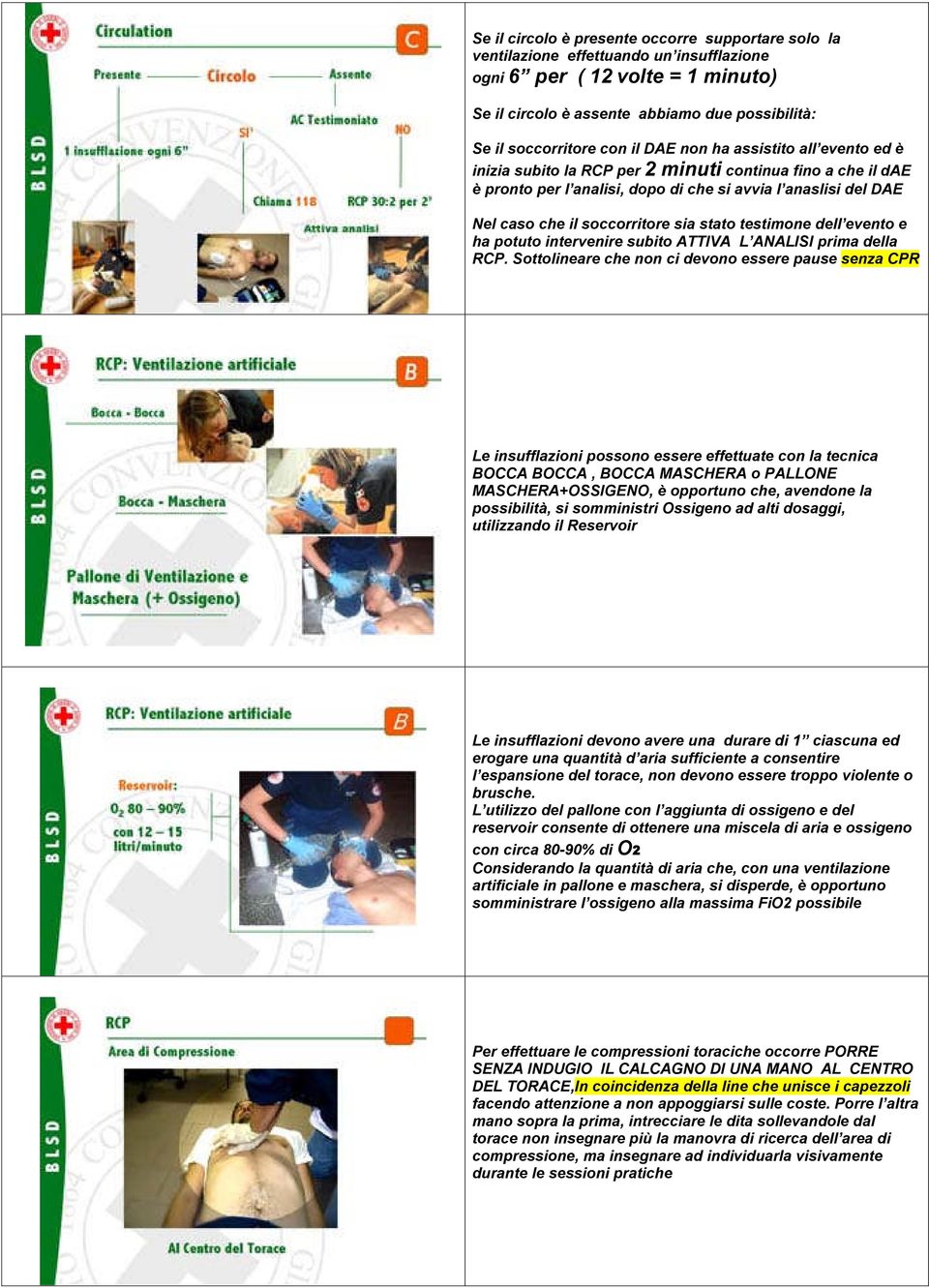 Sooneae che non c devono essee pause senza CPR Le nsuffazon possono essee effeuae con a ecnca BOCCA BOCCA, BOCCA MASCHERA o PALLONE MASCHERA+OSSIGENO, è oppouno che, avendone a possbà, s sommns